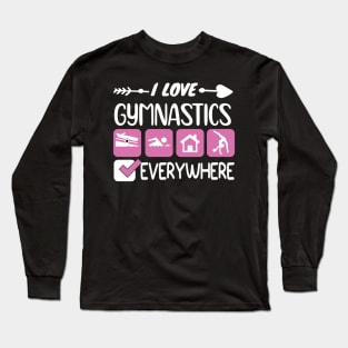 I LOVE GYMNASTICS EVERYWHERE Long Sleeve T-Shirt